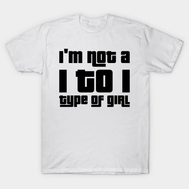 I'm not a 1 to 1 type of girl. T-Shirt by WolfGang mmxx